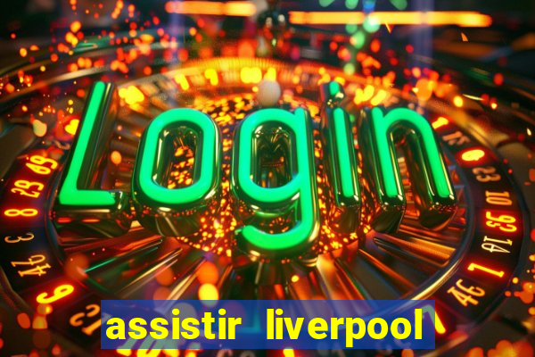 assistir liverpool x manchester city ao vivo futemax